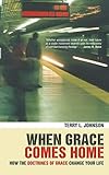 When Grace Comes Home: How the 'doctrines of grace' change your life by 