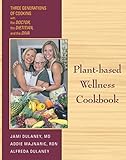 Plant-based Wellness Cookbook: Three Generations of Cooking-the Doctor, the Dietitian, and the Diva by 