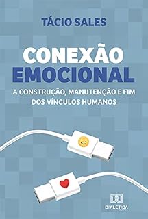 Livro Conexão Emocional: a construção, manutenção e fim dos vínculos humanos