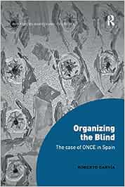 Organizing the Blind: The case of ONCE in Spain (Interdisciplinary Disability Studies)