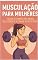 Livro Musculaçao para mulheres: Guia completo para glúteos e coxas