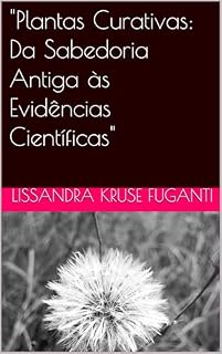 Livro "Plantas Curativas: Da Sabedoria Antiga às Evidências Científicas"