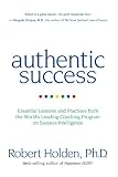 Authentic Success: Essential Lessons and Practices from the World's Leading Coaching Program on Success Intelligence
