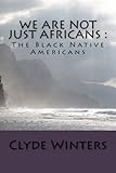 We Are Not JUST Africans :: The Black Native Americans