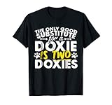 Doxie T-shirt - Good Substitute Funny Saying Doxies