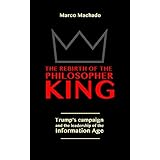 The Rebirth of the Philosopher King: Trump's Campaign and the Leadership of the Information Age
