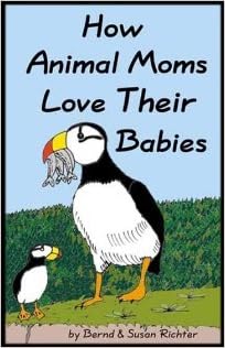 How Animal Moms Love Their Babies: Bernd Richter: 9781931353076: Amazon