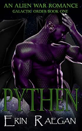 Pythen An Alien War Romance Galactic Order Book 1 Kindle Edition By Raegan Erin Romance Kindle Ebooks Amazon Com