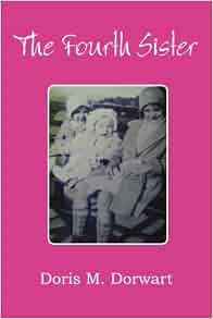 The Fourth Sister: Doris Dorwart: 9780557691272: Amazon.com: Books