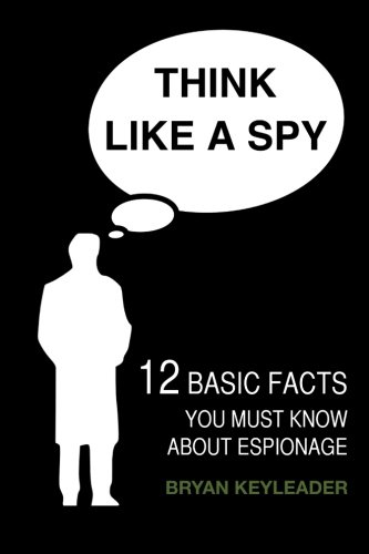 Download Think Like a Spy: 12 Basic Facts You Must Know about Espionage Download Think Like a Spy: 12 Basic Facts You Must Know about Espionage