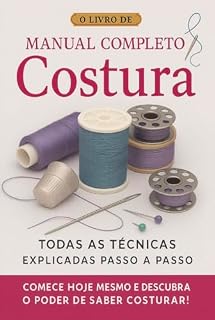 Livro MANUAL DE CORTE E COSTURA PARA INICIANTE: TODAS AS TÉCNICAS EXPLICADAS PASSO A PASSO