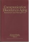 Communication Disorders in Aging : Assessment and Management, , 0930323289
