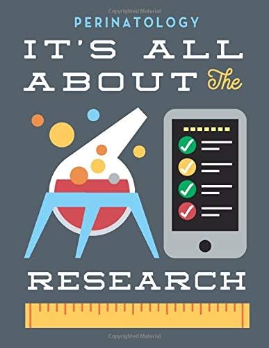 PERINATOLOGY - It's all about the Research: Daily Diary / journal / notebook to write in, for research information and recording your thoughts. Paperback – April 8, 2019
