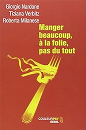 Manger beaucoup, à la folie, pas du tout