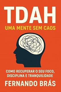 Livro TDAH UMA MENTE SEM CAOS.: Como recuperar seu foco, disciplina e tranquilidade.
