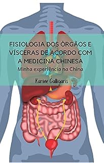Fisiologia dos órgãos e vísceras de acordo com a Medicina Chinesa: Minha experiência na China