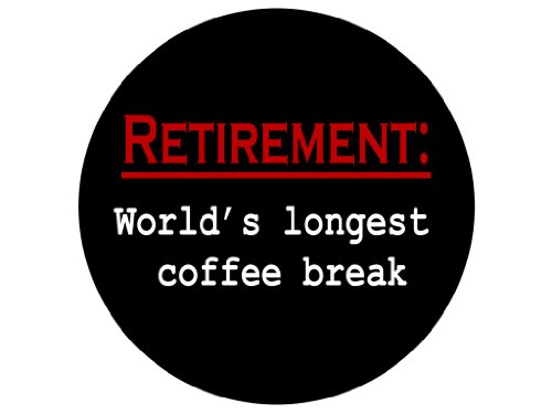 Retirement: The Worlds Longest Coffee Break 1.25" Badge Pinback Button