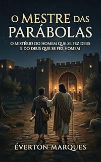 Livro O MESTRE DAS PARÁBOLAS: O MISTÉRIO DO HOMEM QUE SE FEZ DEUS E DO DEUS QUE SE FEZ HOMEM