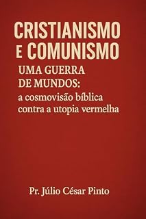 Livro Cristianismo e Comunismo – Uma Guerra de Mundos:: A Cosmovisão Bíblica Contra a Utopia Vermelha