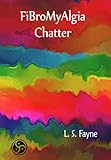 Fibromyalgia Chatter by L. S. Fayne