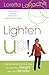 Lighten Up!: The Authentic and Fun Way to Lose Your Weight and Your Worries - Book by Loretta LaRoche