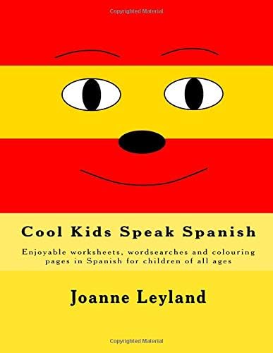 Cool Kids Speak Spanish: Enjoyable worksheets, wordsearches and colouring pages in Spanish for children of all ages