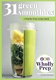 31 Green Smoothies: a Wholly Prep recipe book by Farin Montanez