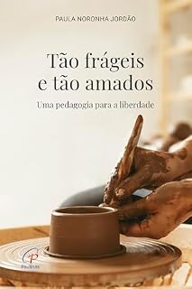 Tão frágeis e tão amados: Uma pedagogia para a liberdade