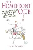 Homefront Club: The Hardheaded Woman's Guide to Raising a Military Family by 