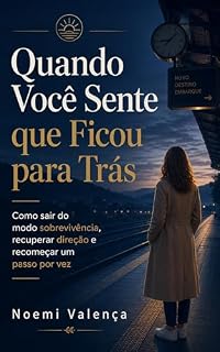 Livro Quando você sente que ficou para trás: Como sair do modo sobrevivência, recuperar direção e recomeçar um passo de cada vez