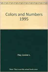 Colors & Numbers 1995/1045: Hay, Louise L.: 9781561701025: Amazon.com