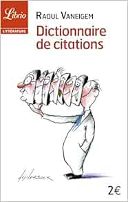 Dictionnaire De Citations Pour Servir Au Divertissement Et A L Intelligence Du Temps Litterature French Edition Vaneigem Books