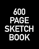 600 Page Sketch Book: Giant Blank Sketchbook With Page Numbers For The Ultimate Artistic Challenge by Very Big Books Co