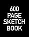 600 Page Sketch Book: Giant Blank Sketchbook With Page Numbers For The Ultimate Artistic Challenge by Very Big Books Co