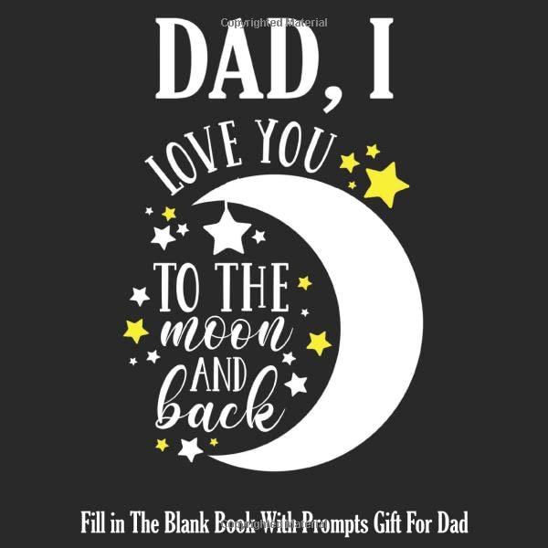 Dad, I love you to the moon and back - Fill in The Blank Book With Prompts Gift For Dad: For Kids to complete with their own words phrases and offer ... Christmas Or Just To Show Dad You Love Him!