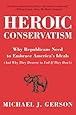 Heroic Conservatism: Why Republicans Need to Embrace America's Ideals (And Why They Deserve to Fail If They Don't)