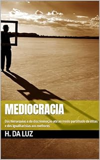 Livro Mediocracia: Das hierarquias à discriminação até ao medo compartilhado das elites e dos igualitaristas aos melhores