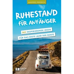 Ruhestand für Anfänger – 365 inspirierende Ideen für das erste Jahr der Rente Taschenbuch – 23. August 2021