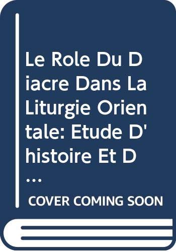 Le Role Du Diacre Dans La Liturgie Orientale: Etude d'Histoire Et de Liturgie (Archives de L'Orient by G Nowack, S Salaville