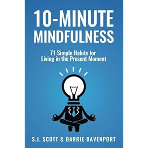 10-Minute Mindfulness: 71 Habits for Living in the Present Moment