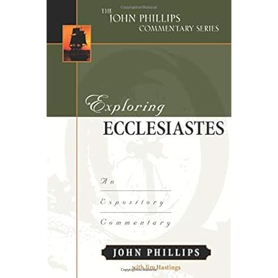 Exploring Ecclesiastes: An Expository Commentary (John Phillips Commentary Series)