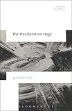 The Translator on Stage (Literatures, Cultures, Translation) by Geraldine Brodie