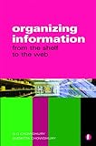 Organizing Information: From the Shelf to the Web, G. G. Chowdhury, Sudatta Chowdhury, 1856045781