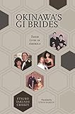 Okinawa's GI Brides: Their Lives in America by Etsuko Takushi Crissey, Steve Rabson