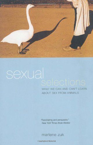 Sexual Selections: What We Can and Can't Learn About Sex from Animals by Marlene Zuk (2003-08-01)