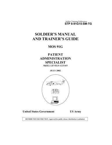 Soldier Training Publication STP 8-91G15-SM-TG Soldier's Manual and Trainer's Guide MOS 91G Patient Administration Specialist Skill Levels 1/2/3/4/5 by United States Government US Army