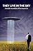 They Live in the Sky: Invisible Incredible UFOs Around Us