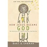 How Jesus Became God: The Exaltation of a Jewish Preacher from Galilee