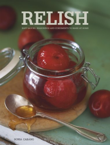 Relish: Easy Sauces, seasonings and condiments to make at home by Sonia Cabano
