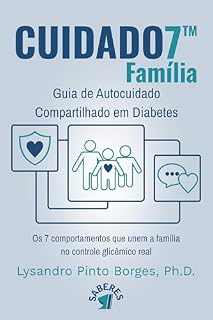 Livro CUIDADO7™ Família - Guia de Autocuidado compartilhado em Diabetes: Os 7 comportamentos que unem a família no controle glicêmico real